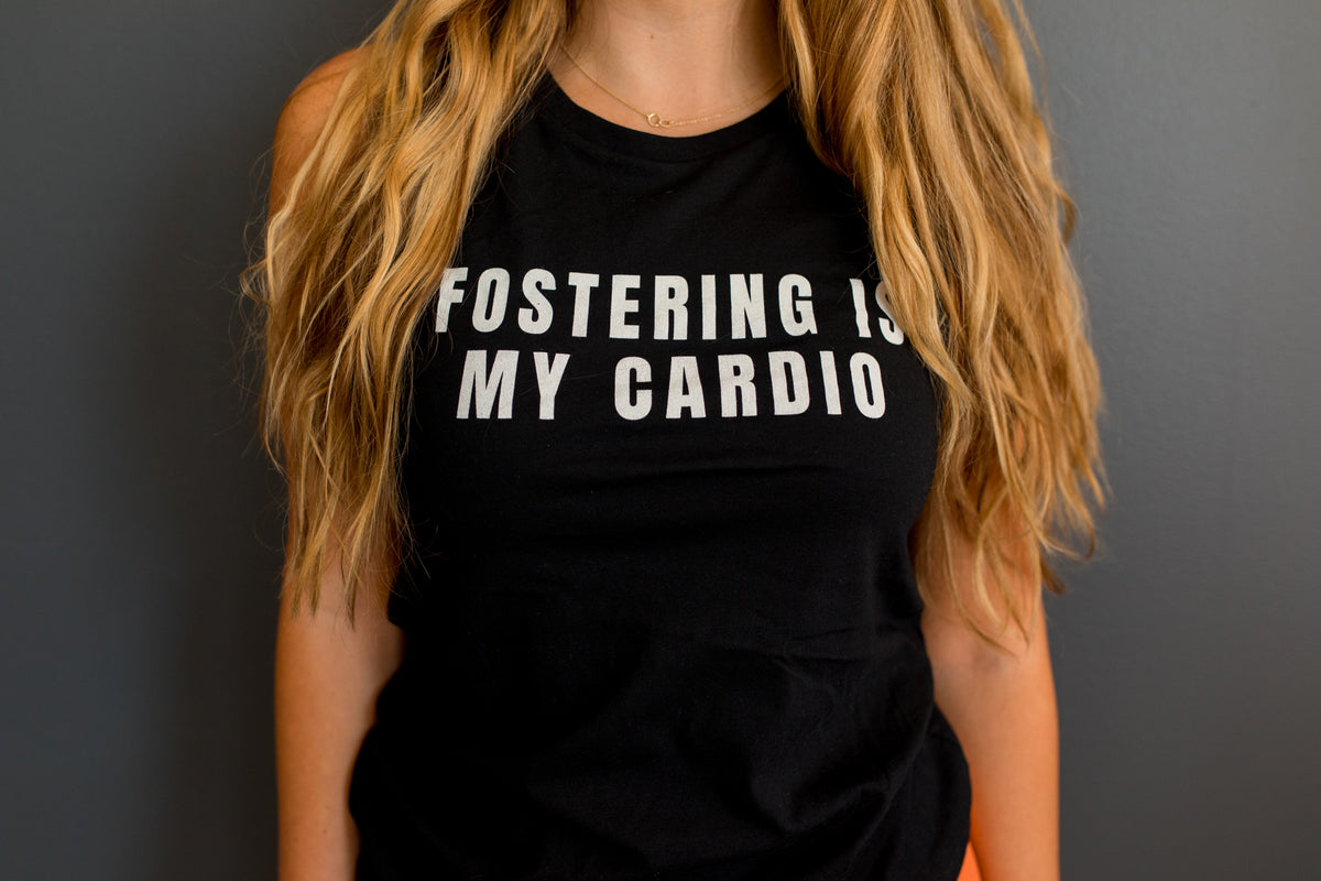 FOSTERING IS MY CARDIO MUSCLE TANK
