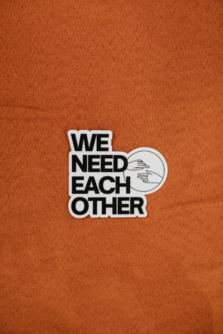 WE NEED EACH OTHER STICKER