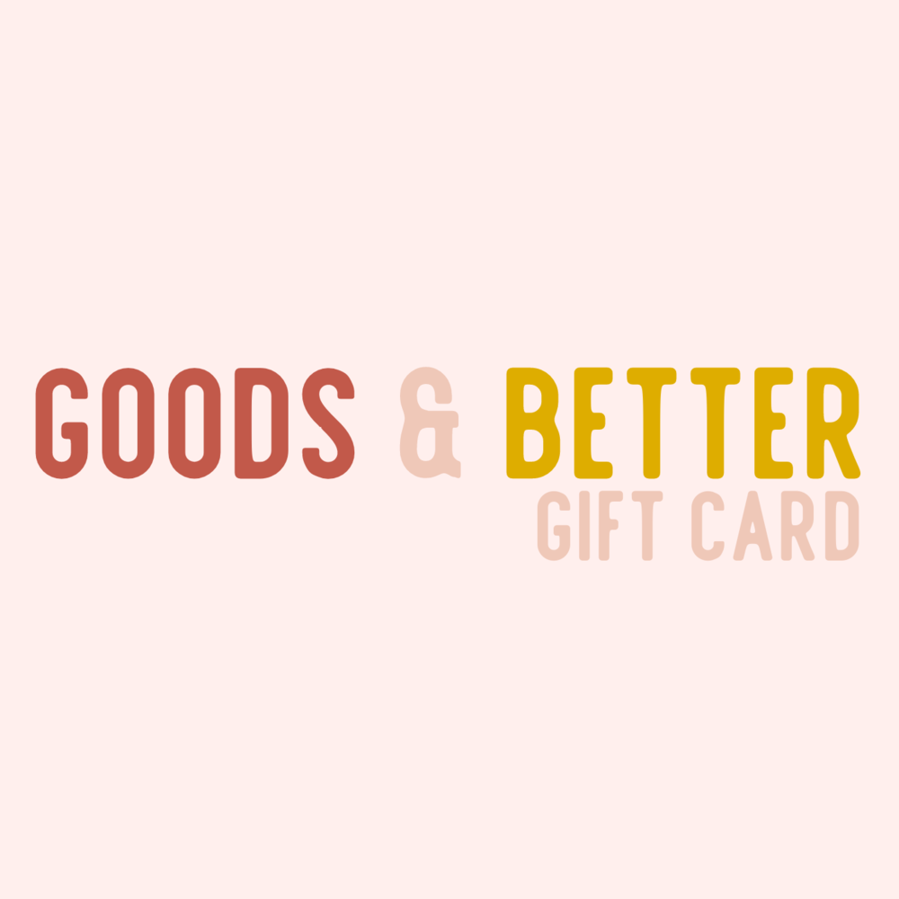 GOODS & BETTER GIFT CARD – Goods and Better